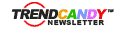 Trend Candy Trend Newsletter